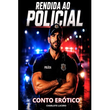 LIVRO DE ROMANCE HOT- CONTO ERÓTICO: RENDIDA AO POLICIAL ( EXPLICITO): ADULT DREAN Ideal para quem gosta de conto erótico intenso, cheio de tensão e desejo proibido 18+