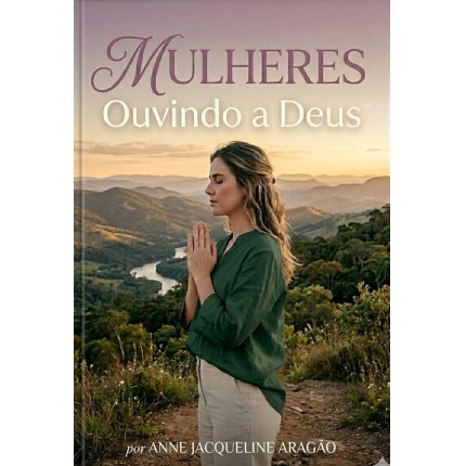 MULHERES OUVINDO A DEUS: Encontre direções claras para ouvir a Deus e ter sua vida transformada.