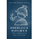 Sherlock Holmes: The Complete Collection (English Edition)
