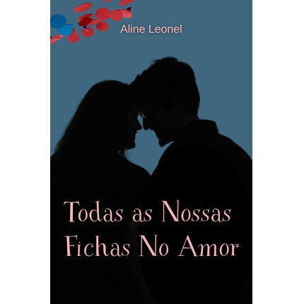 Todas As Nossas Fichas No Amor