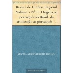 Revista de História Regional Volume 7 N° 1 Origens do português no Brasil: da criolização ao português brasileiro