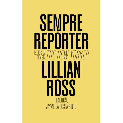 Sempre repórter: Textos da revista The New Yorker