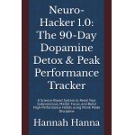 Neuro-Hacker 1.0: The 90-Day Dopamine Detox & Peak Performance Tracker: A Science-Based System to Reset Your Subconscious, Master Focus, and Build High-Performance Habits using Monk Mode Discipline