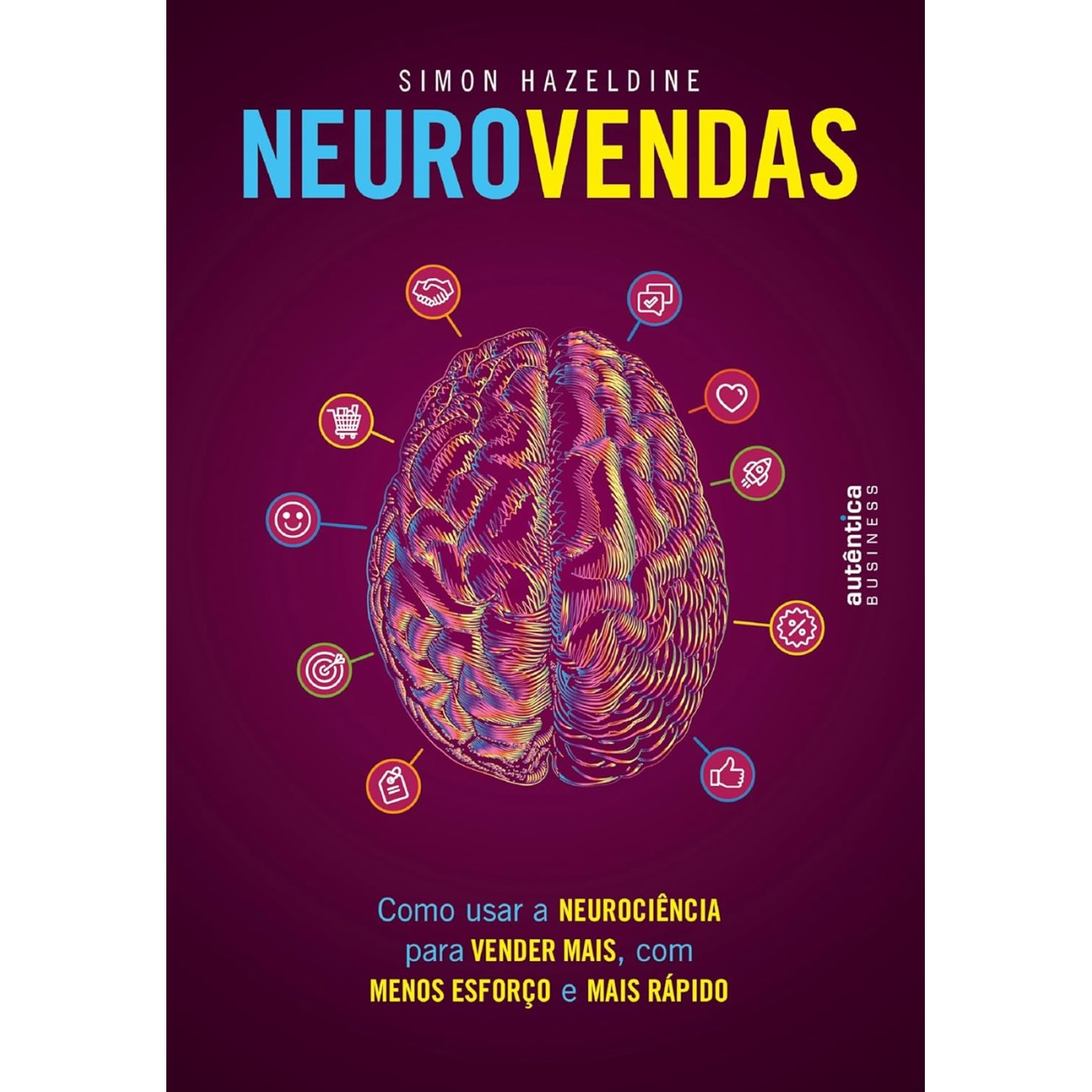 Neurovendas: Como usar a neurociência para vender mais, com menos esforço e mais rápido