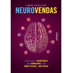 Neurovendas: Como usar a neurociência para vender mais, com menos esforço e mais rápido