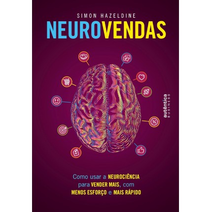 Neurovendas: Como usar a neurociência para vender mais, com menos esforço e mais rápido