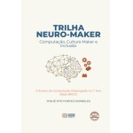 TRILHA NEURO-MAKER Computação, Cultura Maker e Inclusão - OEnsino deComputaçãoDesplugadano1.º Ano (Base BNCC)