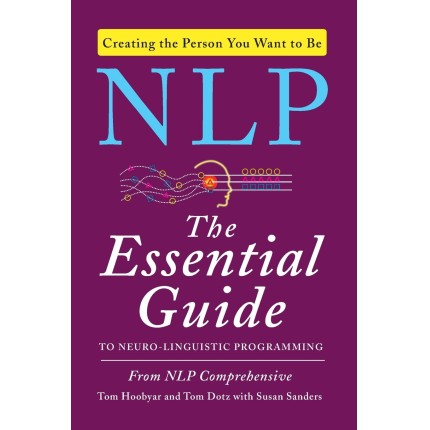 NLP: The Essential Guide to Neuro-Linguistic Programming